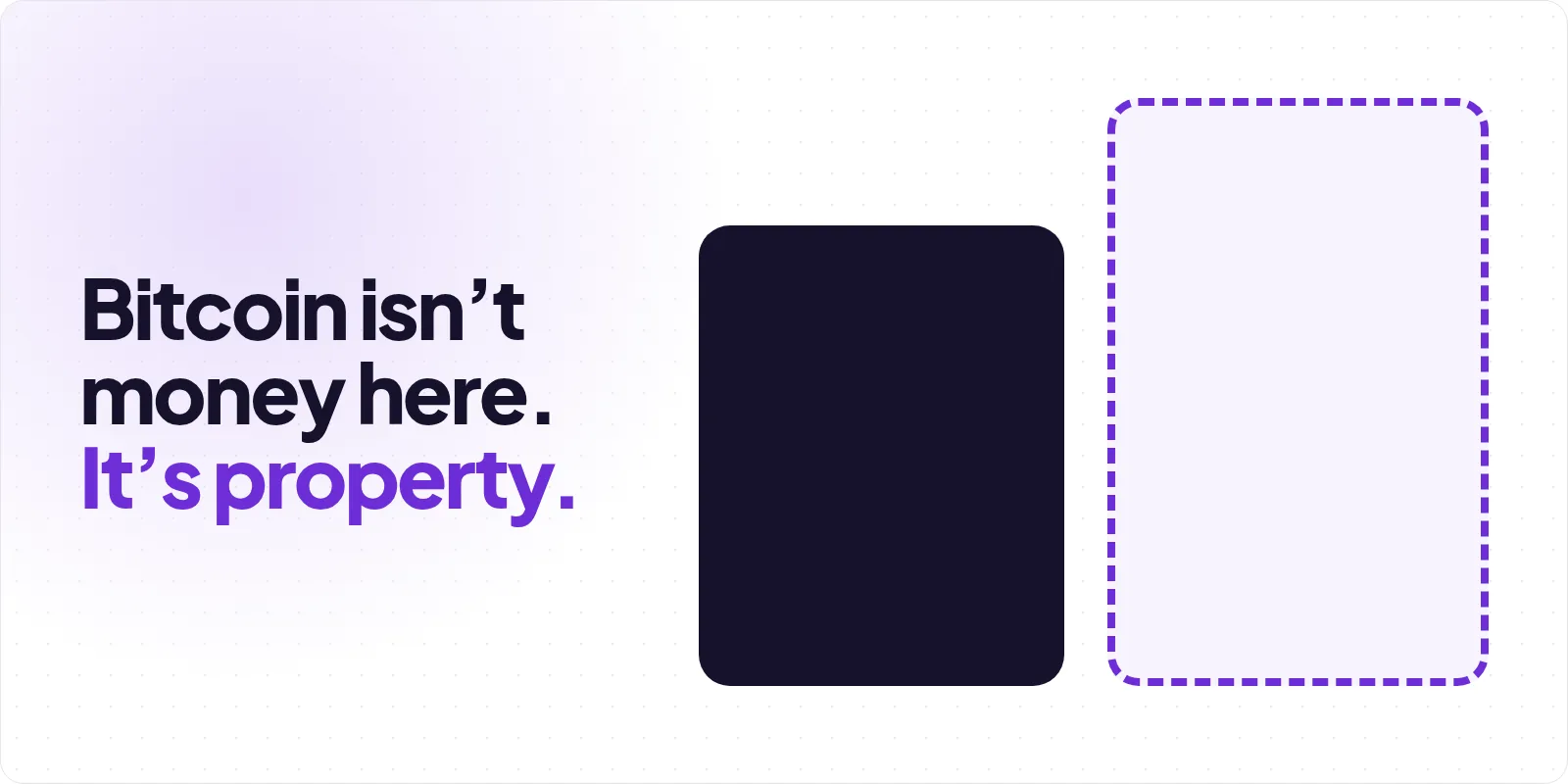 Cover reading "Bitcoin isn't money here. It's property", beside a solid charcoal panel and a taller empty panel drawn in a dashed violet outline