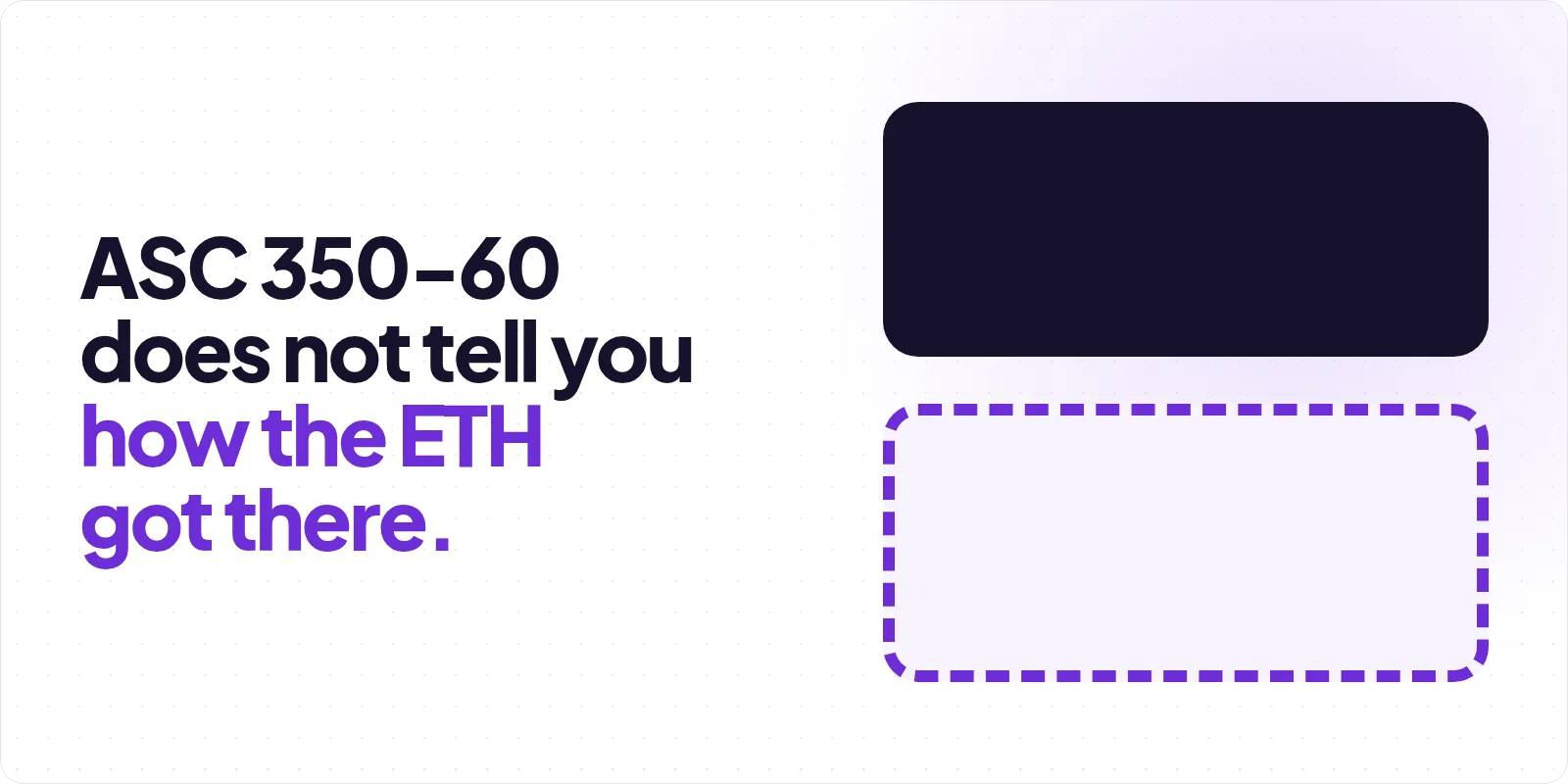 Cover reading "ASC 350-60 does not tell you how the ETH got there", beside a solid charcoal panel stacked above an empty panel of the same size drawn in a dashed violet outline
