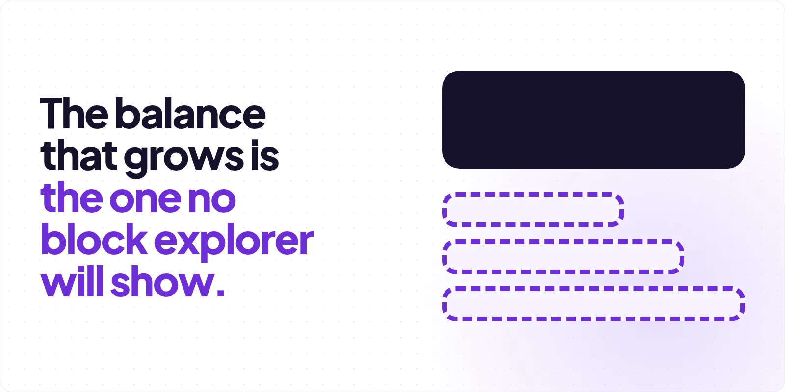 Cover reading "The balance that grows is the one no block explorer will show", beside a solid charcoal panel stacked above three dashed violet outlines of increasing width