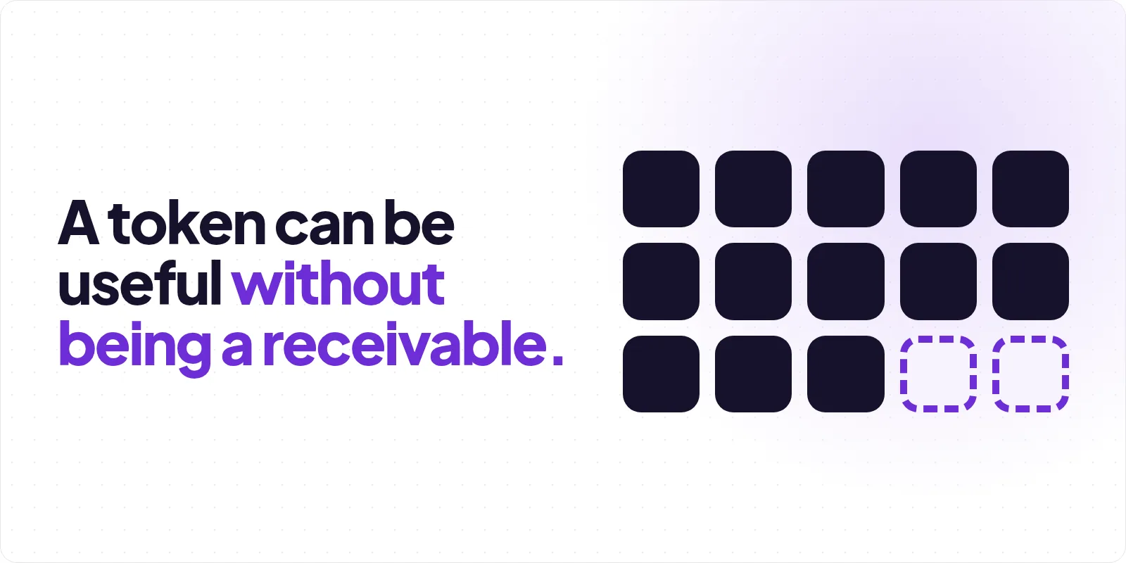 Cover reading "A token can be useful without being a receivable.", beside a grid of fifteen rounded squares in three rows of five, the first thirteen filled solid charcoal and the last two drawn as empty dashed violet outlines