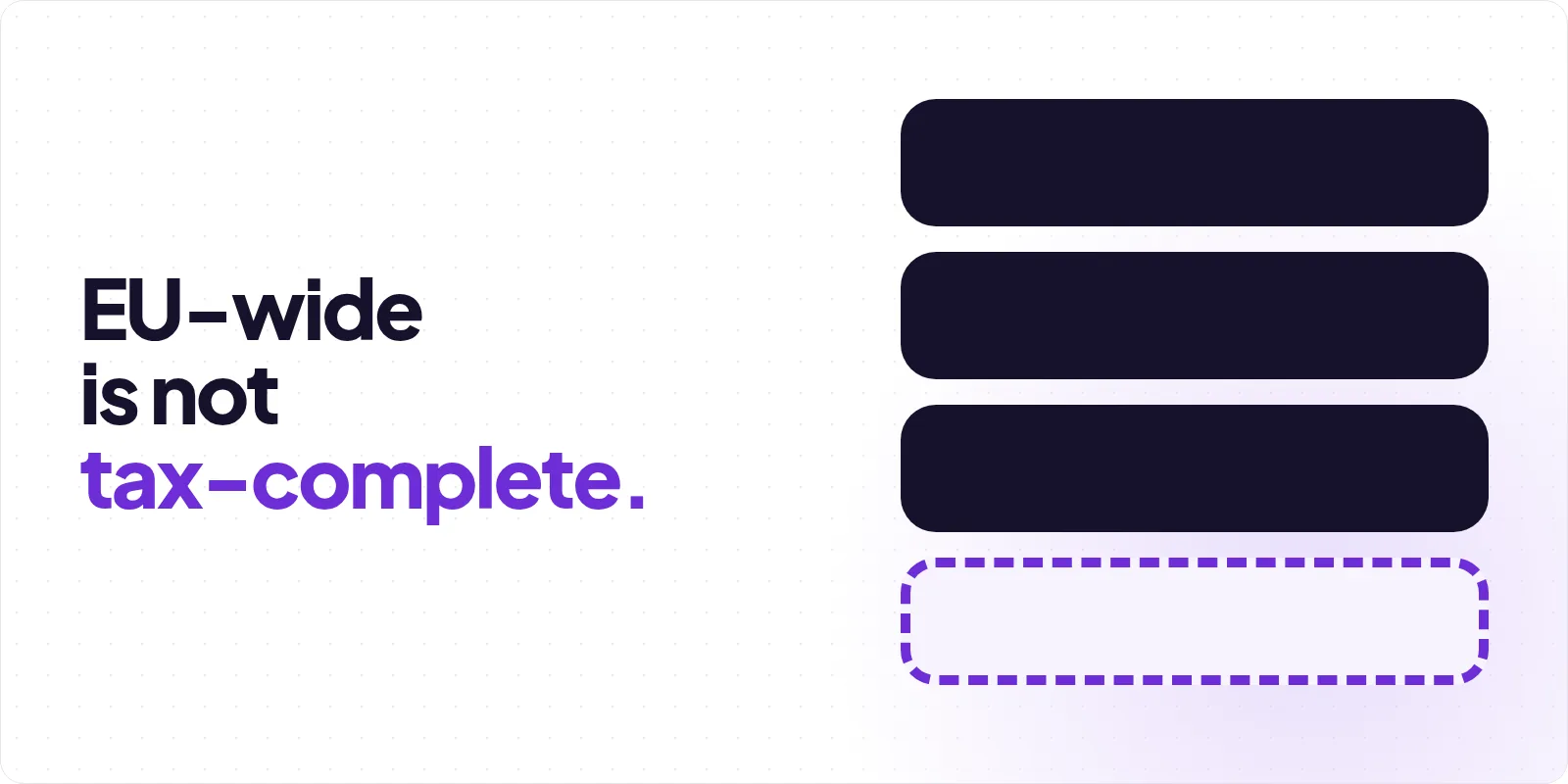 Cover reading "EU-wide is not tax-complete", beside three solid charcoal bars stacked above a fourth bar of the same size drawn in a dashed violet outline