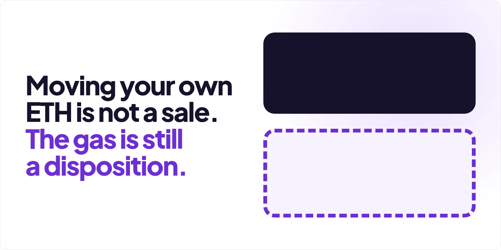 Cover reading "Moving your own ETH is not a sale. The gas is still a disposition", beside a solid charcoal panel stacked above an empty panel of the same size drawn in a dashed violet outline